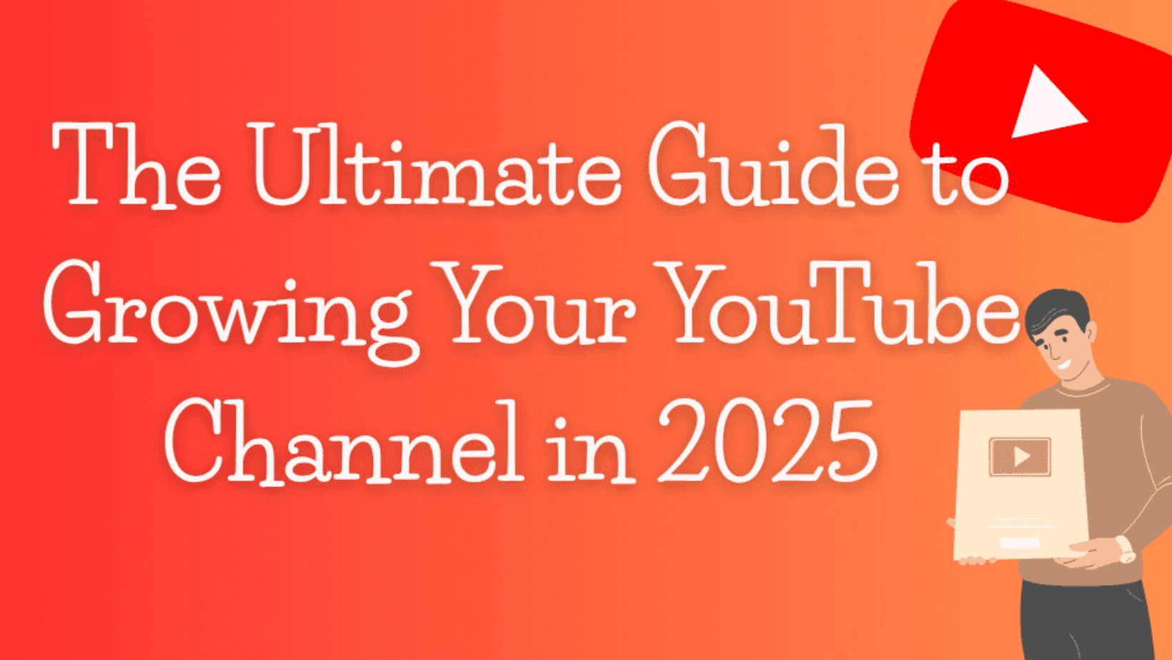The Ultimate Guide to Growing Your YouTube Channel in 2025 ...